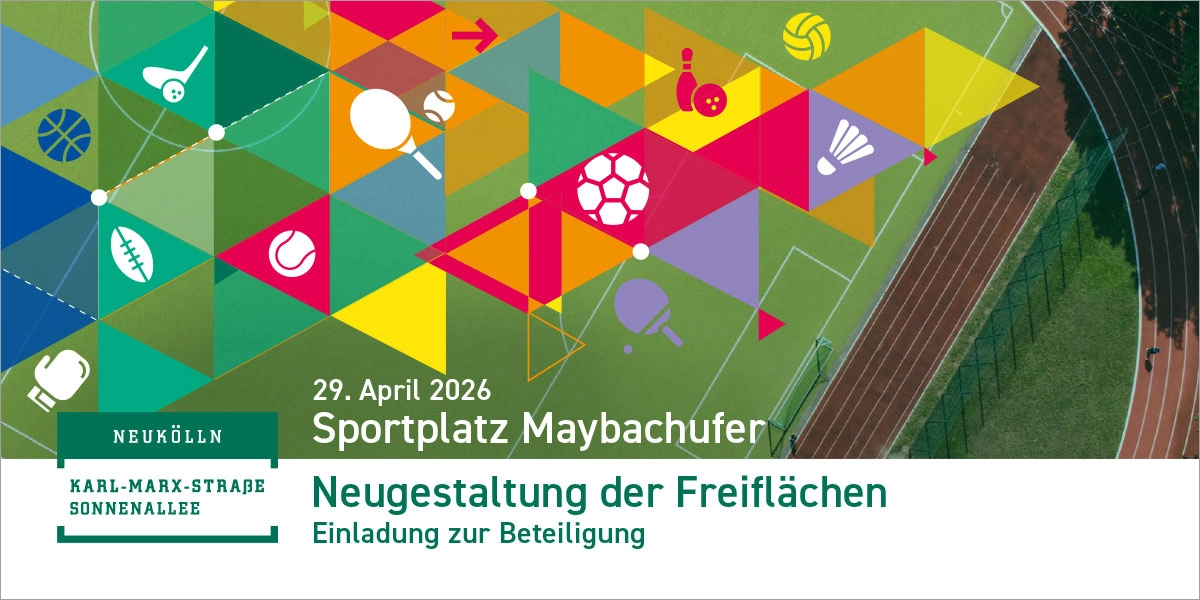 29. April 2026: Sportplatz Maybachufer, Neugestaltung der Freiflächen – Einladung zur Beteiligung, Karl-Marx-Straße / Sonnenallee, Berlin Neukölln.