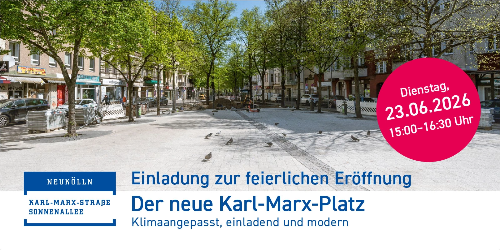 AKMS-VA-Eroeffnung-KMPlatz-261506 Einladung zur feierlichen Eröffnung des neuen Karl-Marx-Platzes in Berlin-Neukölln am 23.06.2026 mit Hinweis auf den klimaangepassten Umbau.